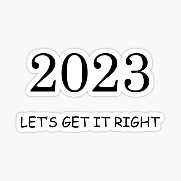 "2023 LET’S GET IT RIGHT" Sticker for Sale by HRistDesign Redbubble