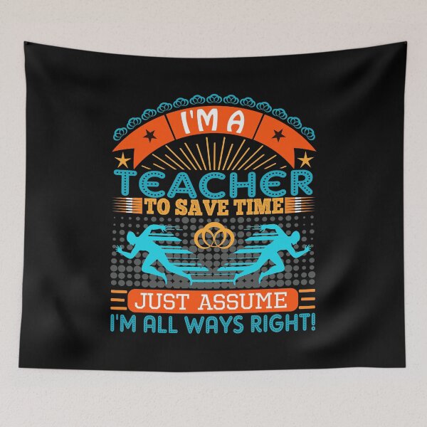 Item preview, I am a Teacher to save time just assume i'm always right designed and sold by Moremon.