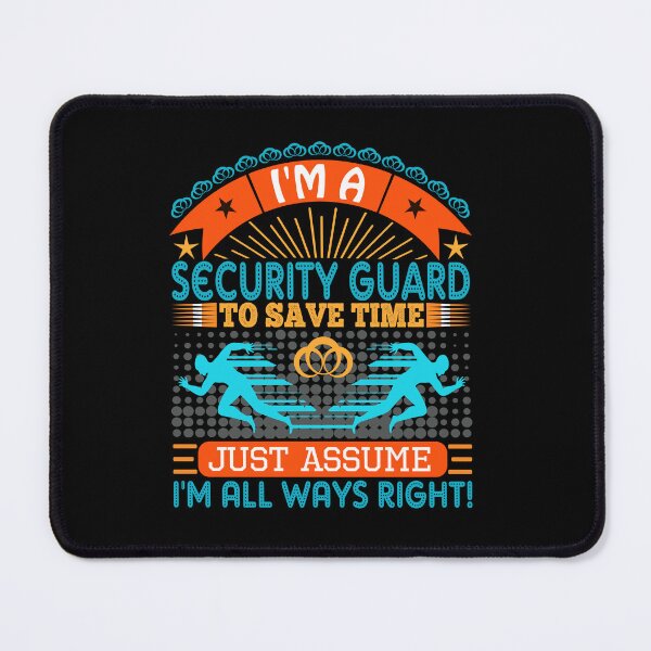 Item preview, I am a Security Guard to save time just assume i'm always right designed and sold by Moremon.