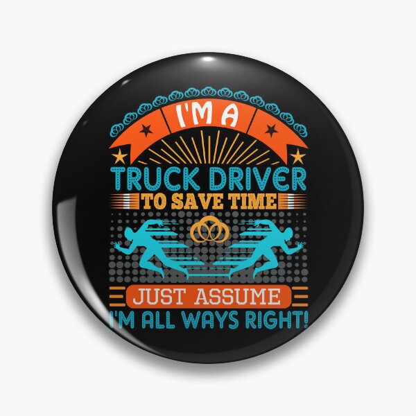 Item preview, I am a Truck Driver to save time just assume i'm always right designed and sold by Moremon.