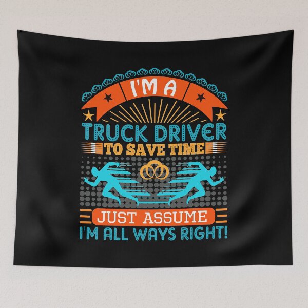 Item preview, I am a Truck Driver to save time just assume i'm always right designed and sold by Moremon.