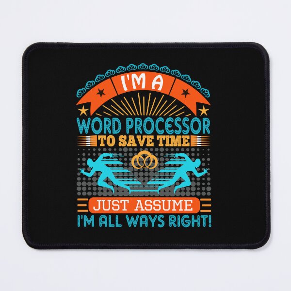 Item preview, I am a Word processor to save time just assume i'm always right designed and sold by Moremon.