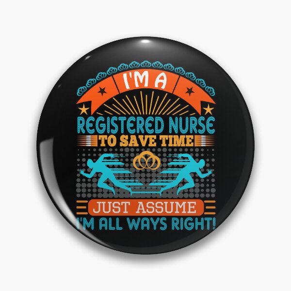 Item preview, I am a Registered Nurse to save time just assume i'm always right designed and sold by Moremon.