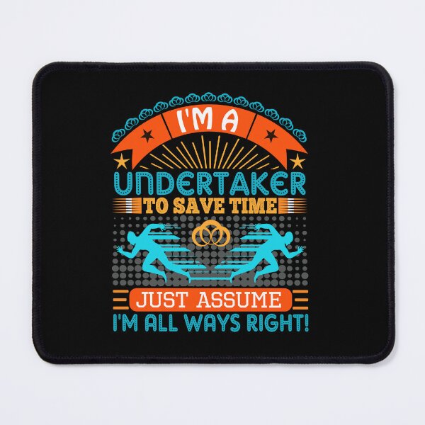 Item preview, I am a Undertaker to save time just assume i'm always right designed and sold by Moremon.