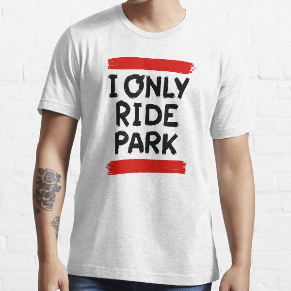 i only ride park shirt