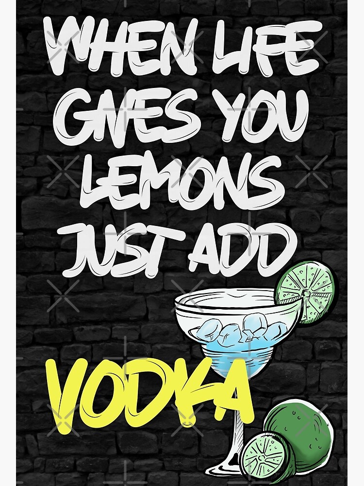 "Vodka Quote When Life Gives you Lemon Just Add VODKA! Funny Zesty