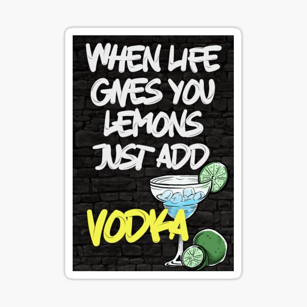 "Vodka Quote When Life Gives you Lemon Just Add VODKA! Funny Zesty