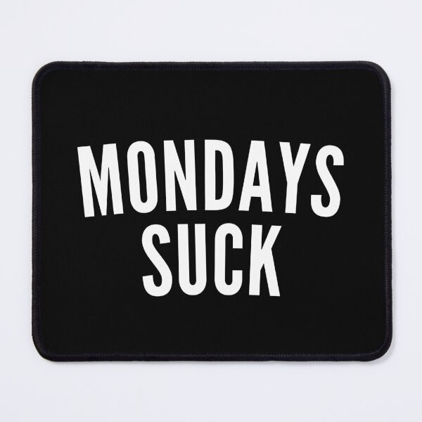 Item preview, Monday's Suck. Funny I Hate Monday's Saying. White designed and sold by That Cheeky Tee.