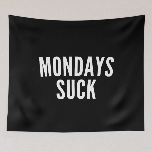 Item preview, Monday's Suck. Funny I Hate Monday's Saying. White designed and sold by That Cheeky Tee.