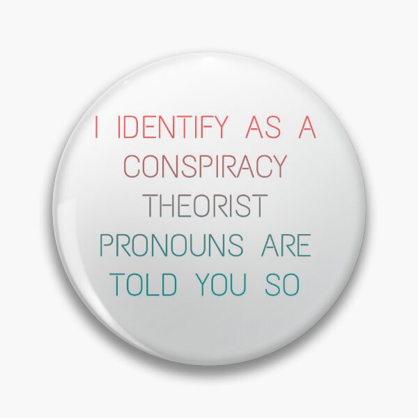 Item preview, i identify as a conspiracy theorist pronouns are told you so designed and sold by LACKHEDA.