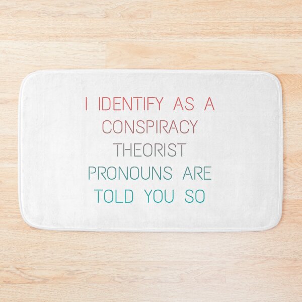 Item preview, i identify as a conspiracy theorist pronouns are told you so designed and sold by LACKHEDA.