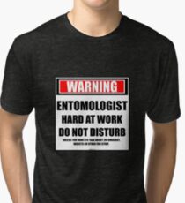 Warning Entomologist Hard At Work Do Not Disturb Tri-blend T-Shirt