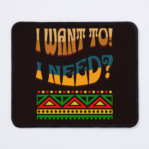 Item preview, I WANT TO! I NEED? designed and sold by CSJ7.