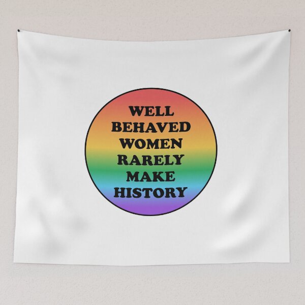 Item preview, Well behaved women rarely make history - Queer feminist rainbow designed and sold by Inspirationmotivation.