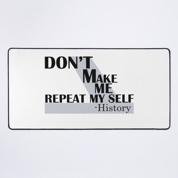 Item preview, Don’t Make Me Repeat My Self History designed and sold by LilaDiams.