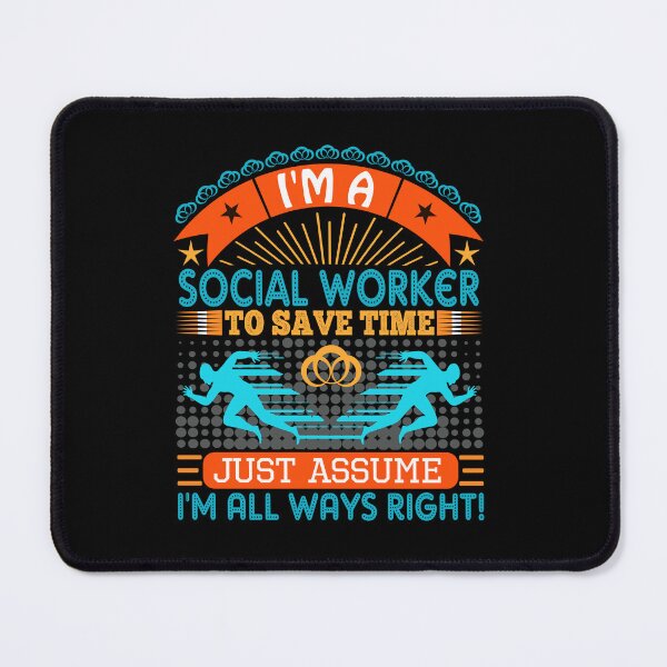 Item preview, I am a Social Worker to save time just assume i'm always right designed and sold by Moremon.