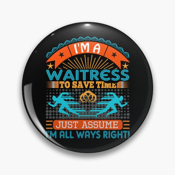 Item preview, I am a waitress to save time just assume i'm always right designed and sold by Moremon.