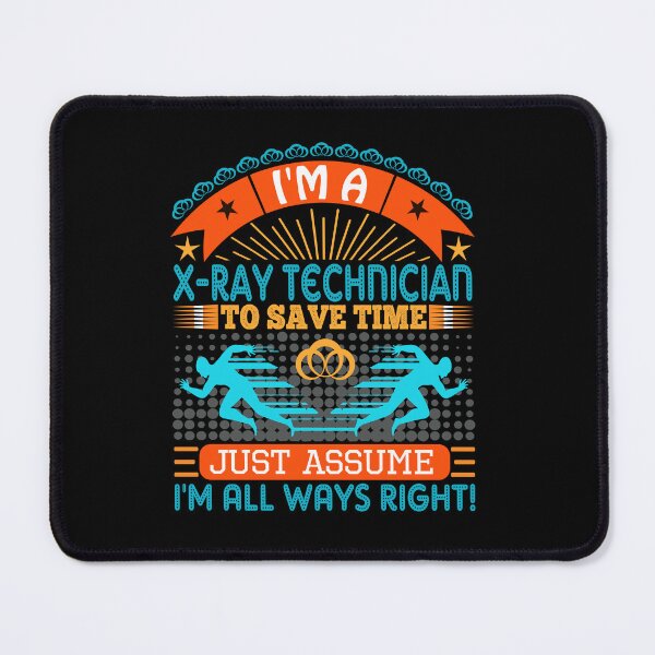 Item preview, I am a x-ray technician to save time just assume i'm always right designed and sold by Moremon.