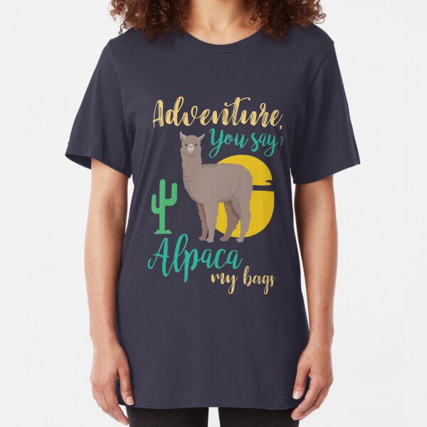Adventure You Say? Alpaca My Bags Funny Travel Slim Fit T-Shirt