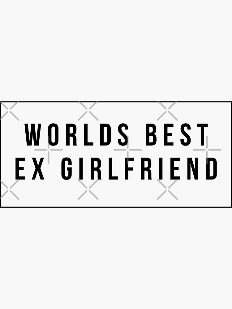 Worlds Best Ex Girlfriend Sticker For Sale By Stfnshop Redbubble 9397
