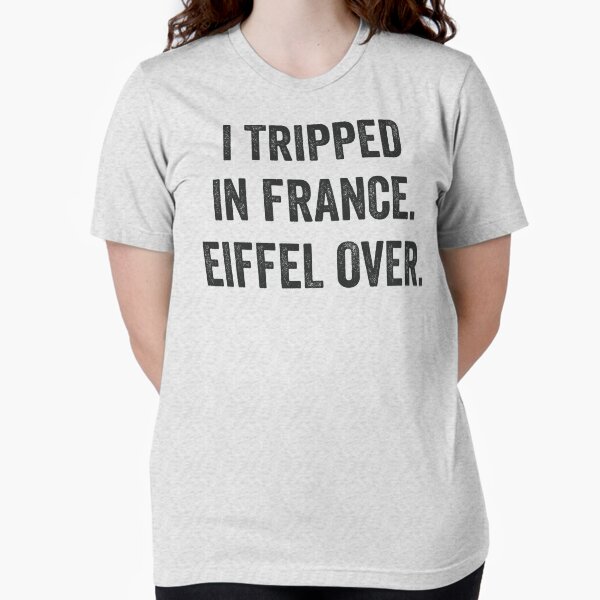 Item preview, I tripped in France. Eiffel over. Funny Pun Sarcastic Dad Joke Adult Humor designed and sold by pun-tas-tik.
