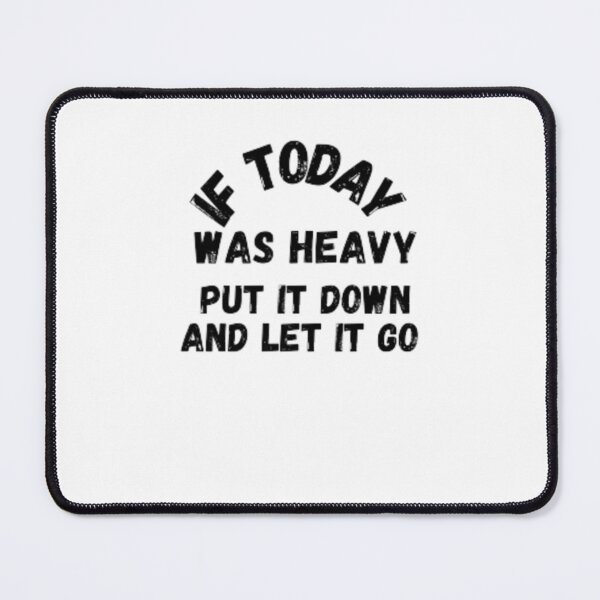 Item preview, if today was heavy put it down and let it go T-shirt designed and sold by slyshoop ⭐⭐⭐⭐⭐.