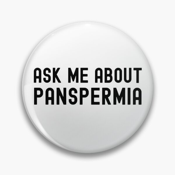 Item preview, Ask Me About Panspermia - Exobiology, Astrobiology, Alien Civilizations, Starseed, Fermi Paradox, Drake Equation designed and sold by jadedscientist.