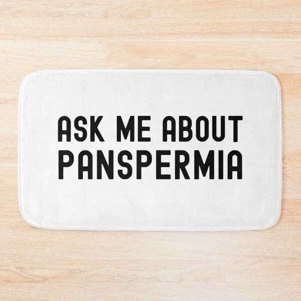 Item preview, Ask Me About Panspermia - Exobiology, Astrobiology, Alien Civilizations, Starseed, Fermi Paradox, Drake Equation designed and sold by jadedscientist.