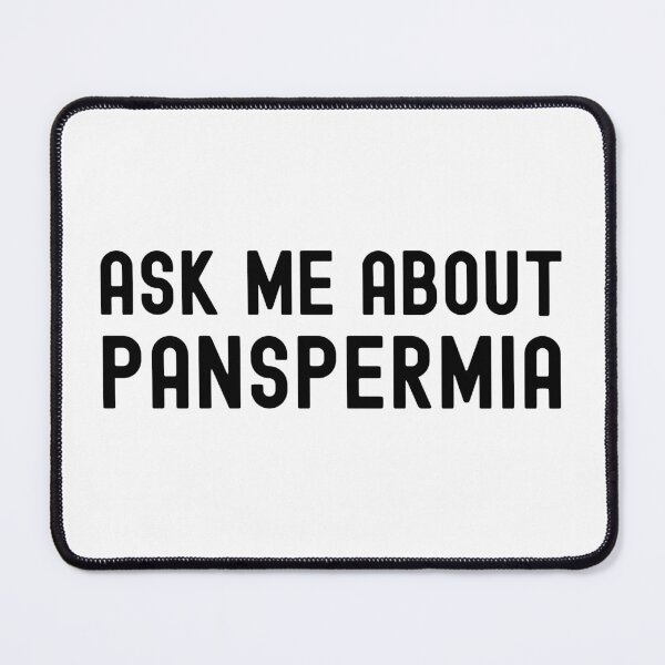 Item preview, Ask Me About Panspermia - Exobiology, Astrobiology, Alien Civilizations, Starseed, Fermi Paradox, Drake Equation designed and sold by jadedscientist.