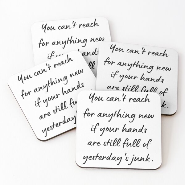 Item preview, You Can't Reach for Anything New If Your Hands Are Still Full of Yesterday's Junk designed and sold by Loveart60.