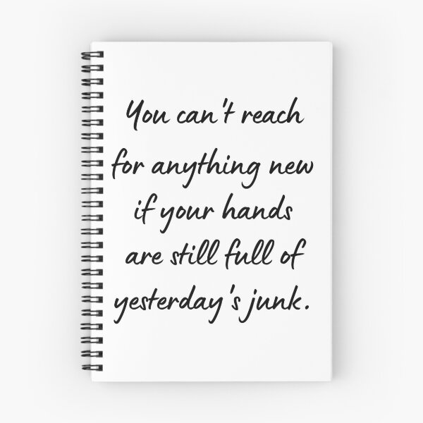 Item preview, You Can't Reach for Anything New If Your Hands Are Still Full of Yesterday's Junk designed and sold by Loveart60.