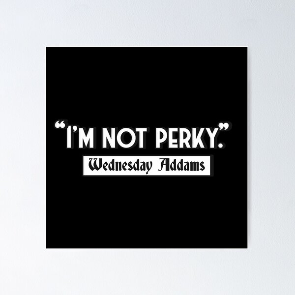 Item preview, Wednesday Addams Quotes "I'm not perky" - Sticker, Totebag & T-Shirt designed and sold by oohkeju.