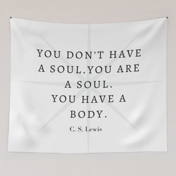 Item preview, You don't have a soul. You are a soul. You have a body. C. S. Lewis designed and sold by Saltarc.