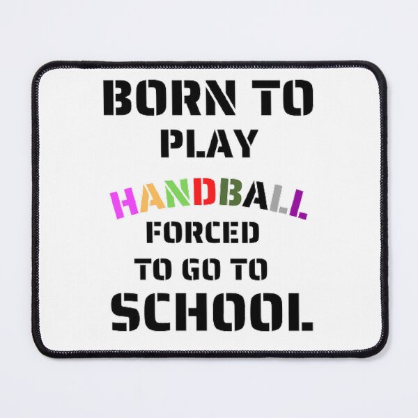 Item preview, Born to play handball forced to go to school designed and sold by Hammy97.