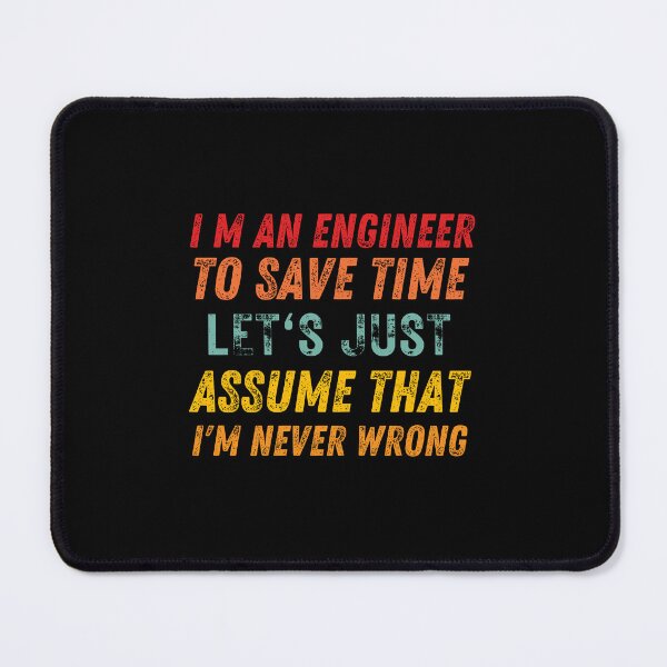 Item preview, I M An Engineer To Save Time Let S Just Assume That I M Never Wrong designed and sold by AmberSiraj.