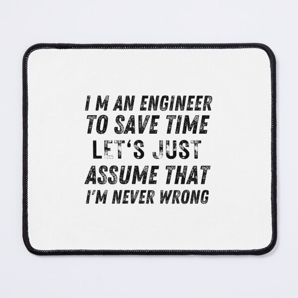Item preview, I M An Engineer To Save Time Let S Just Assume That I M Never Wrong designed and sold by AmberSiraj.