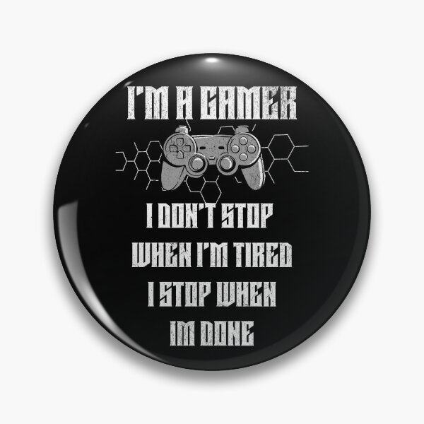 Item preview, i'm a gamer I don't stop when i'm tired i stop when i'm done designed and sold by JoRealm.
