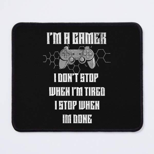 Item preview, i'm a gamer I don't stop when i'm tired i stop when i'm done designed and sold by JoRealm.