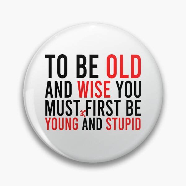 Item preview, To be old and wise you must first be young and stupid designed and sold by Bigilyy.