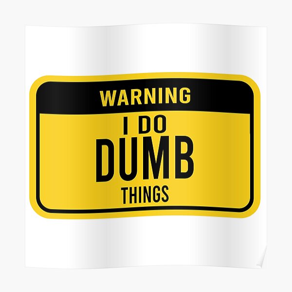 "Warning i do dumb things" Poster for Sale by Bigilyy Redbubble