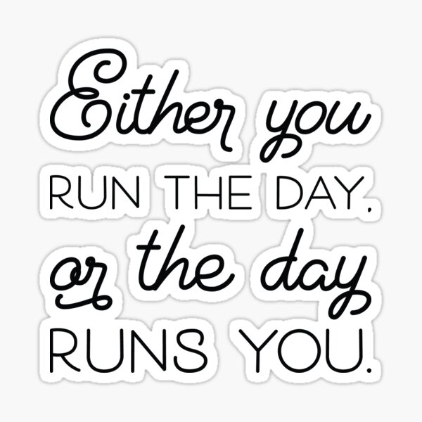 either-you-run-the-day-or-the-day-runs-you-sticker-for-sale-by