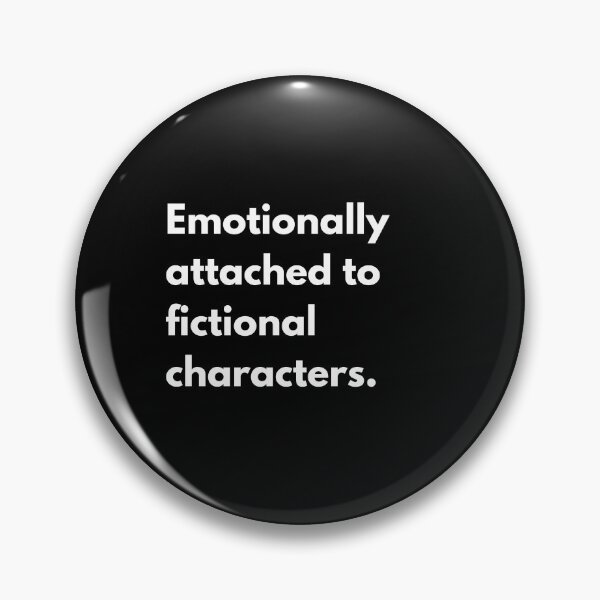 Item preview, Emotionally attached to fictional characters. designed and sold by auradesign.