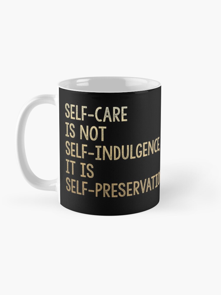 "SELF-CARE IS NOT SELF-INDULGENCE IT IS SELF-PRESERVATION Audre Lorde quote gold" Mug by starkle ...