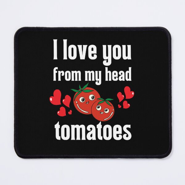 Item preview, I love you from my head tomatoes designed and sold by MudPuppet.