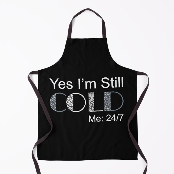 Item preview, Yes I'm Still Cold - Me 24 7 - funny always freezing designed and sold by NawalMagdy.