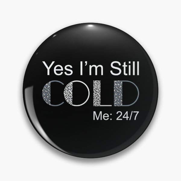 Item preview, Yes I'm Still Cold - Me 24 7 - funny always freezing designed and sold by NawalMagdy.