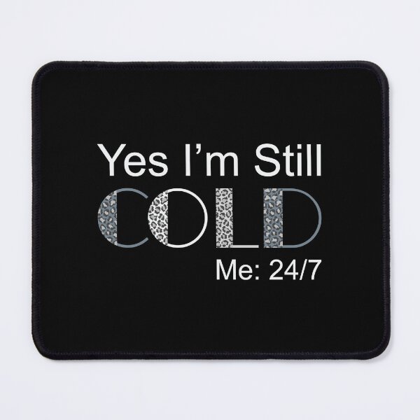 Item preview, Yes I'm Still Cold - Me 24 7 - funny always freezing designed and sold by NawalMagdy.