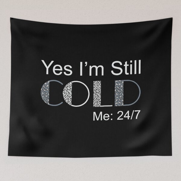 Item preview, Yes I'm Still Cold - Me 24 7 - funny always freezing designed and sold by NawalMagdy.