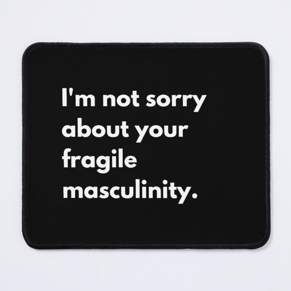 Item preview, I'm not sorry about your fragile masculinity. designed and sold by auradesign.