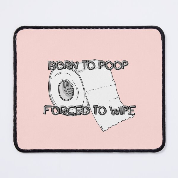 Item preview, born to poop forced to wipe designed and sold by Nodrazir.